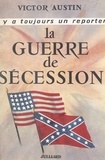 Victor Austin et Georges Pernoud - La Guerre de Sécession - 1861-1865.