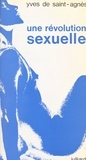 Yves de Saint-Agnès et Madeleine Chapsal - Une révolution sexuelle.