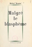 Michel Mourre - Malgré le blasphème.