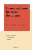 Henry Thétard et  Collectif - La merveilleuse histoire du cirque - Suivi de Le Cirque depuis la guerre.