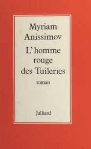 Myriam Anissimov - L'homme rouge des Tuileries.