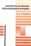 Pierre Marc - Autour de la notion pédagogique d'attente - 3e édition.