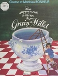 Gaston Bonheur et Matthieu Bonheur - La surprenante histoire de Grain de Millet - L'enfance d'un petit homme.