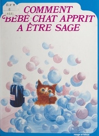 Ketty Leibovitch et Sophie Bloch - Comment Bébé-Chat apprit à être sage.