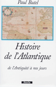 Paul Butel - Histoire de l'Atlantique - De l'Antiquité à nos jours.