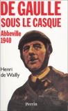 Henri de Wailly - De Gaulle sous le casque - Abbeville 1940.