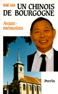 René Han - Un Chinois De Bourgogne. Avant-Memoires.