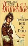 Roger-Xavier Lantéri - Brunehilde - La première reine de France.