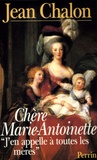Jean Chalon - Chère Marie-Antoinette.