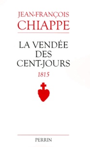 Jean-François Chiappe - La Vendée des Cent-Jours.