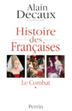 Alain Decaux - Histoire Des Francaises. Tome 1, Le Combat.