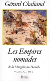 Gérard Chaliand - LES EMPIRES NOMADES DE LA MONGOLIE AU DANUBE. - Vème siècle avant JC-XVIème siècle.