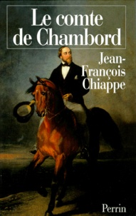 Jean-François Chiappe - Le Comte De Chambord.