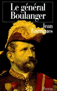 Jean Garrigues - Le General Boulanger.