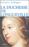 Arlette Lebigre - La duchesse de Longueville.