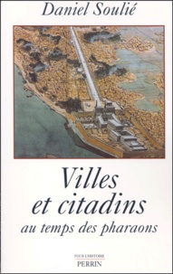 Daniel Soulié - Villes Et Citadins Au Temps Des Pharaons.