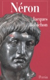 Jacques Robichon - Néron ou la comédie du pouvoir.