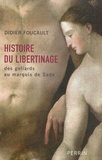 Didier Foucault - Histoire du libertinage - Des goliards au marquis de Sade.