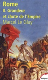 Marcel Le Glay - Rome - Tome 2, Grandeur et chute de l'Empire.