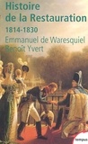 Benoît Yvert et Emmanuel de Waresquiel - Histoire De La Restauration 1814-1830. Naissance De La France Moderne.