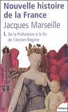 Jacques Marseille - Nouvelle histoire de la France. - Tome 1, De la Préhistoire à la fin de l'Ancien Régime.