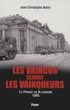 Jean-Christophe Notin - Les vaincus seront les vainqueurs - Les Français en Allemagne (1945).