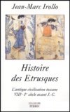 Jean-Marc Irollo - Histoire des Etrusques - L'antique civilisation toscane VIIIe-Ier siècle av. J.-C..
