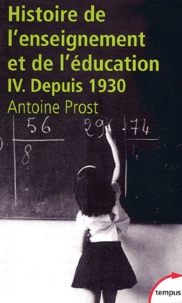 Antoine Prost - Histoire générale de l'enseignement et de l'éducation en France - Tome 4, L'Ecole et la Famille dans une société en mutation (depuis 1930).