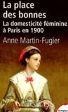 Anne Martin-Fugier - La place des bonnes - La domesticité féminine à Paris en 1900.