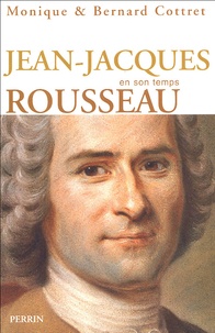 Bernard Cottret et Monique Cottret - Jean-Jacques Rousseau en son temps.