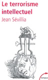 Jean Sévillia - Le terrorisme intellectuel - De 1945 à nos jours.