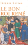 Jacques Levron - Le bon roi René.