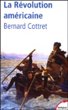 Bernard Cottret - La Révolution américaine - La quête du bonheur 1763-1787.