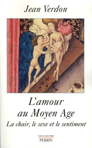 Jean Verdon - L'amour au Moyen Age - La chair, le sexe et le sentiment.