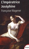 Françoise Wagener - L'Impératrice Joséphine - (1763-1814).