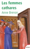 Anne Brenon - Les femmes cathares.