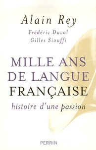 Alain Rey et Gilles Siouffi - Mille ans de langue française - Histoire d'une passion.