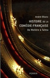 André Blanc - Histoire de la Comédie-Française - De Molière à Talma.