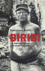 Dominique Kalifa - Biribi - Les bagnes coloniaux de l'armée française.