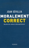 Jean Sévillia - Moralement correct - Recherche valeurs désespérément.