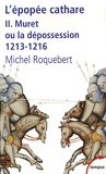 Michel Roquebert - L'épopée cathare - Tome 2, Muret ou la dépossession 1213-1216.