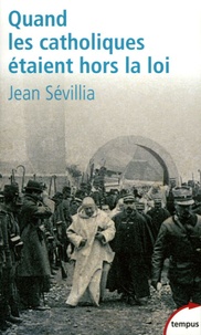 Jean Sévillia - Quand les catholiques étaient hors la loi.