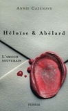 Annie Cazenave - Héloïse & Abelard - L'amour souverain.