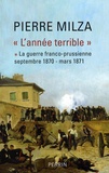 Pierre Milza - L'année terrible - Tome 1, La guerre franco-prussienne (septembre 1870-mars 1871).