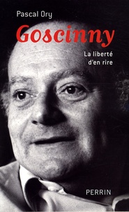 Pascal Ory - Goscinny (1926-1977) - La liberté d'en rire.