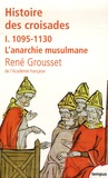 René Grousset - Histoire des croisades et du royaume franc de Jérusalem - Tome 1, 1095-1130 L'anarchie musulmane.