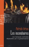 Patrick Artus - Les incendiaires - Les banques centrales dépassées par la globalisation.