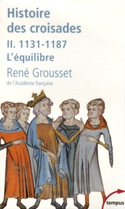 René Grousset - Histoire des croisades et du royaume franc de Jérusalem - Tome 2, 1131-1187 L'équilibre.