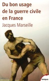 Jacques Marseille - Du bon usage de la guerre civile en France.