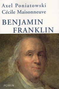 Axel Poniatowski et Cécile Maisonneuve - Benjamin Franklin.